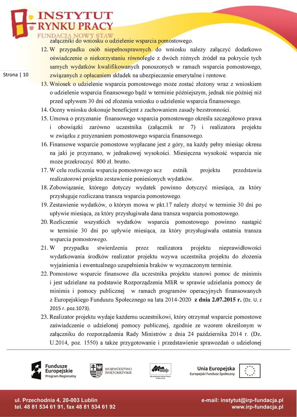 ramach wsparcia pomostowego, związanych z opłacaniem składek na ubezpieczenie emerytalne i rentowe. 13.