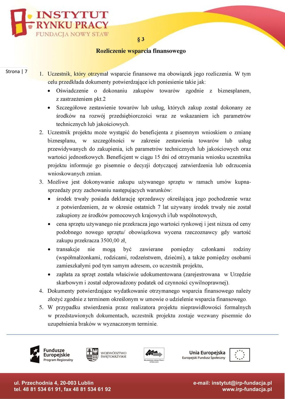 2 Szczegółowe zestawienie towarów lub usług, których zakup został dokonany ze środków na rozwój przedsiębiorczości wraz ze wskazaniem ich parametrów technicznych lub jakościowych. 2.