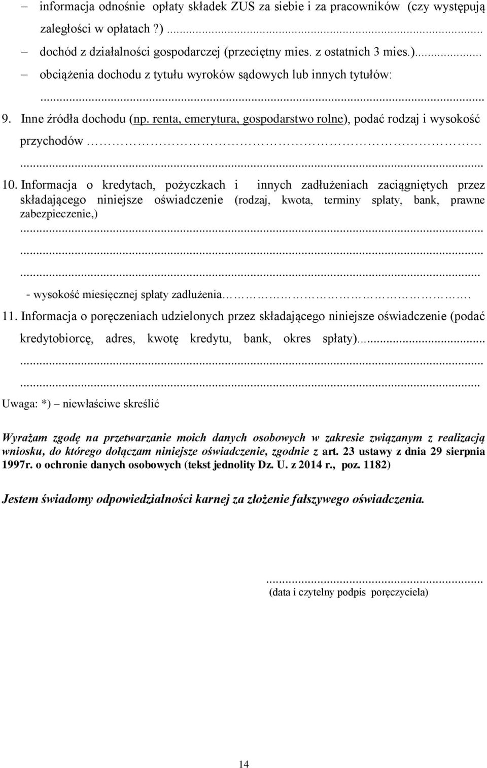 Informacja o kredytach, pożyczkach i innych zadłużeniach zaciągniętych przez składającego niniejsze oświadczenie (rodzaj, kwota, terminy spłaty, bank, prawne zabezpieczenie,).