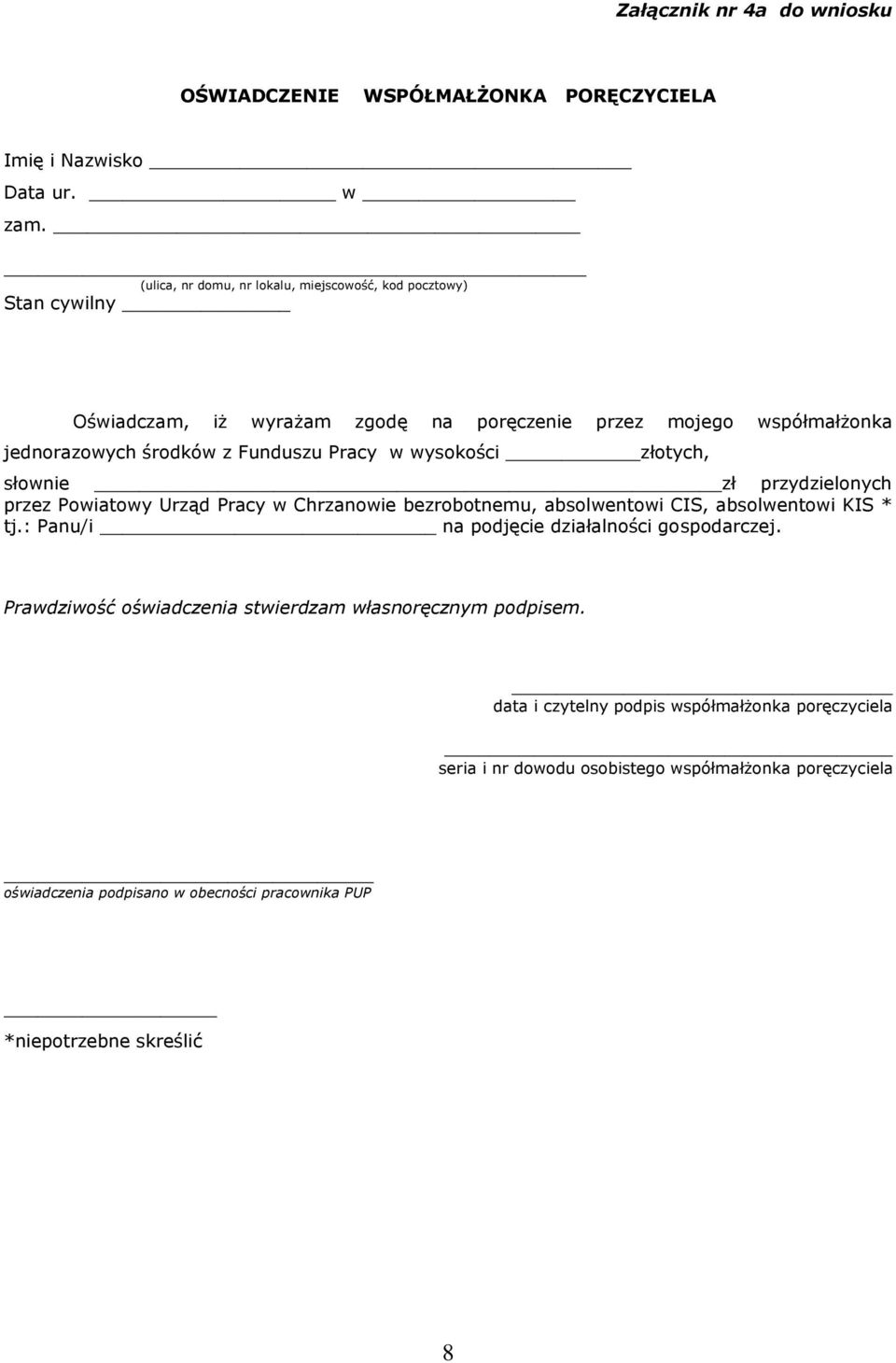 Funduszu Pracy w wysokości złotych, słownie zł przydzielonych przez Powiatowy Urząd Pracy w Chrzanowie bezrobotnemu, absolwentowi CIS, absolwentowi KIS * tj.