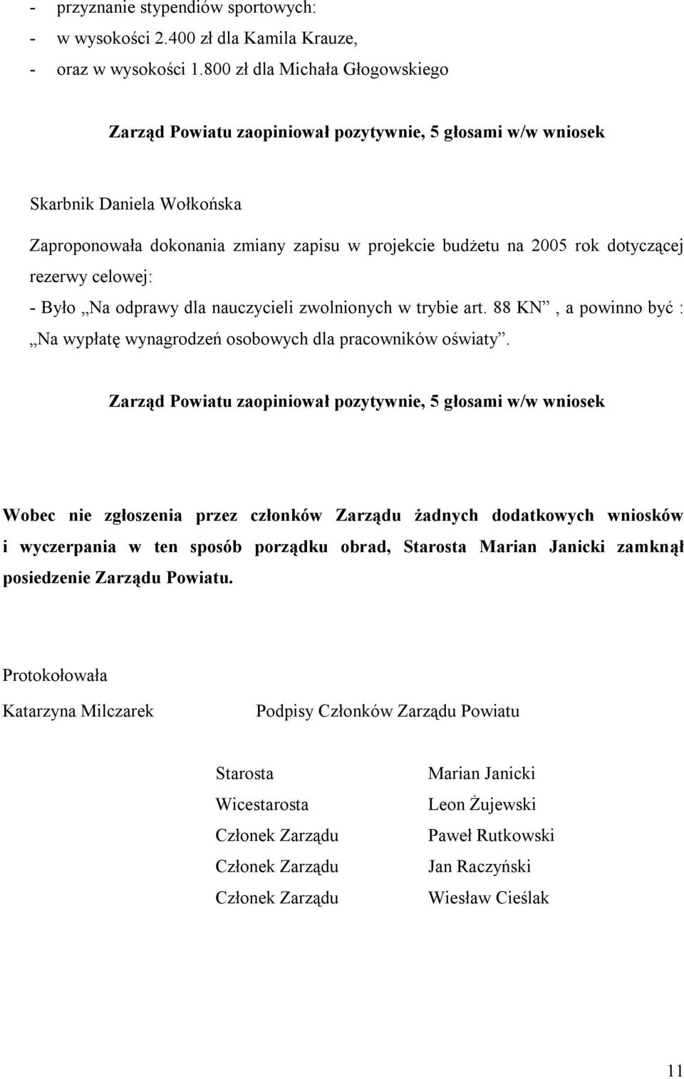 Na odprawy dla nauczycieli zwolnionych w trybie art. 88 KN, a powinno być : Na wypłatę wynagrodzeń osobowych dla pracowników oświaty.