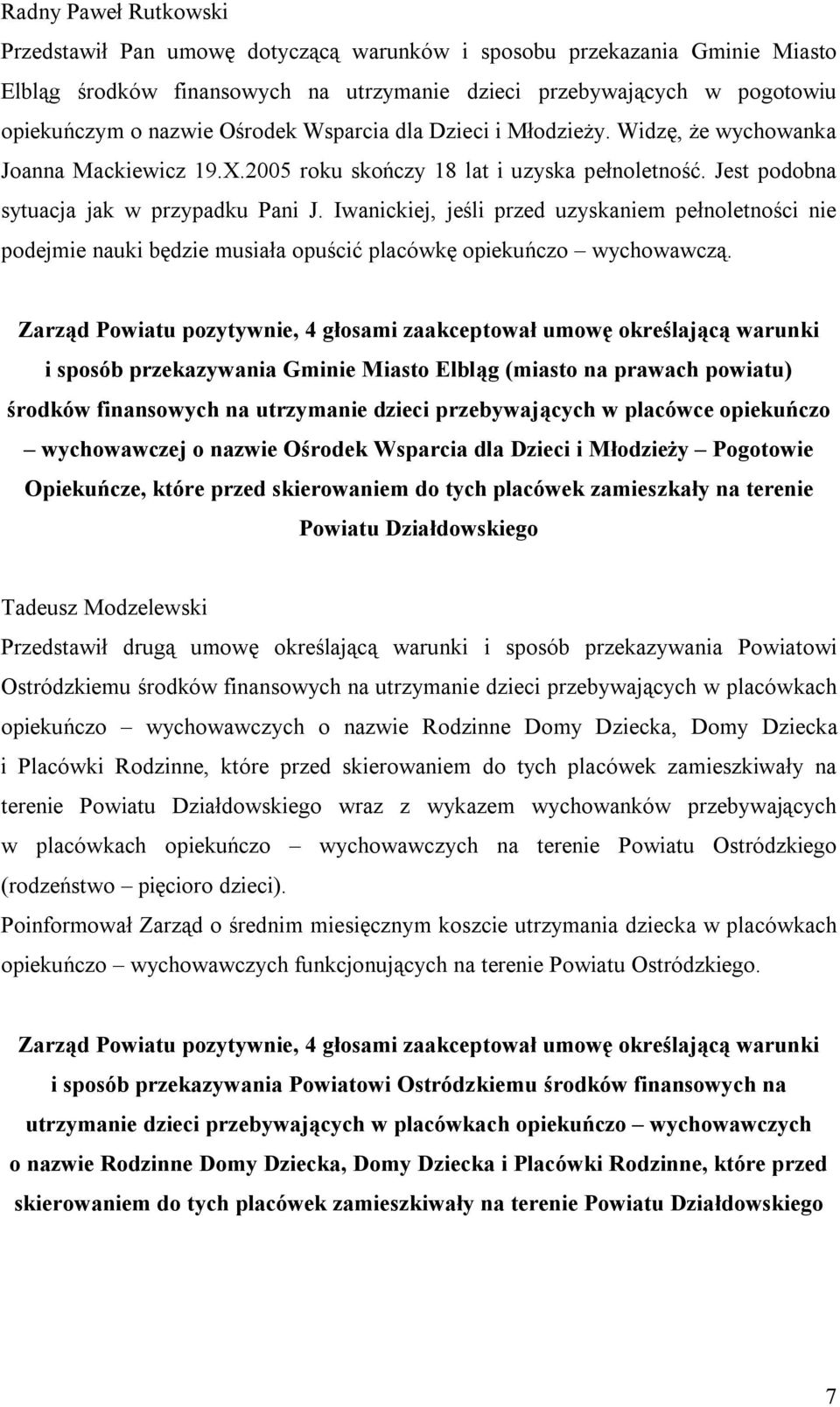 Iwanickiej, jeśli przed uzyskaniem pełnoletności nie podejmie nauki będzie musiała opuścić placówkę opiekuńczo wychowawczą.