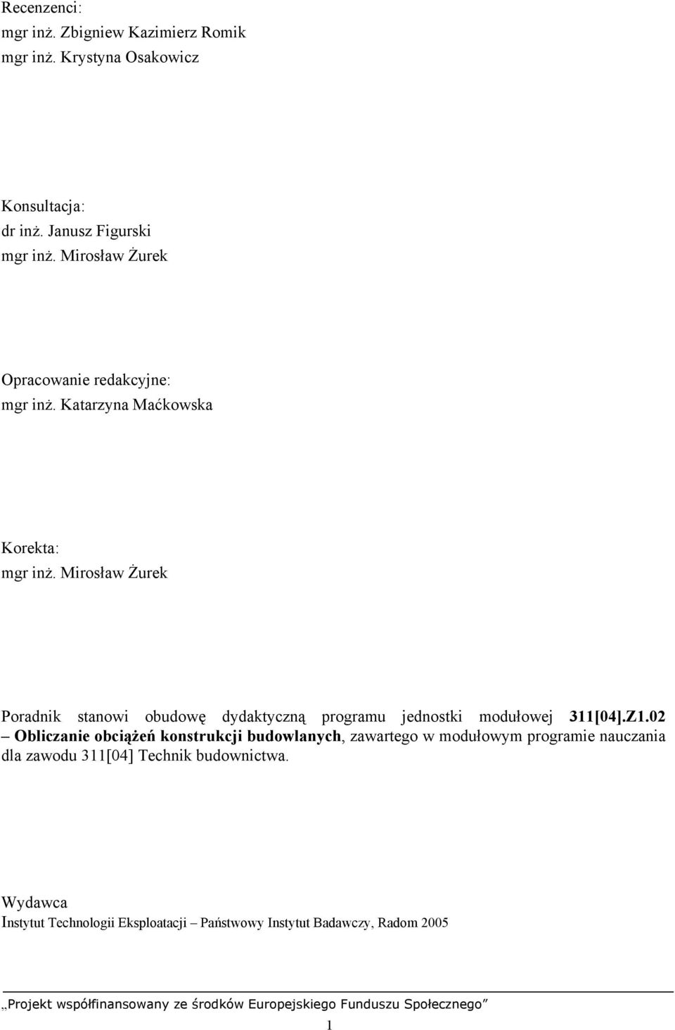 Mirosław Żurek Poradnik stanowi obudowę dydaktyczną programu jednostki modułowej 311[04].Z1.