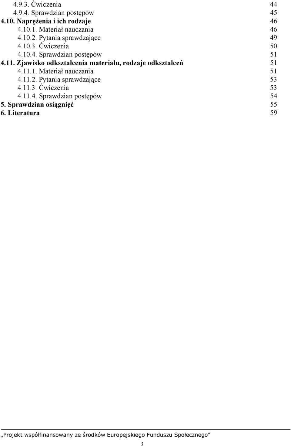 Zjawisko odkształcenia materiału, rodzaje odkształceń 51 4.11.1. Materiał nauczania 51 4.11.2.
