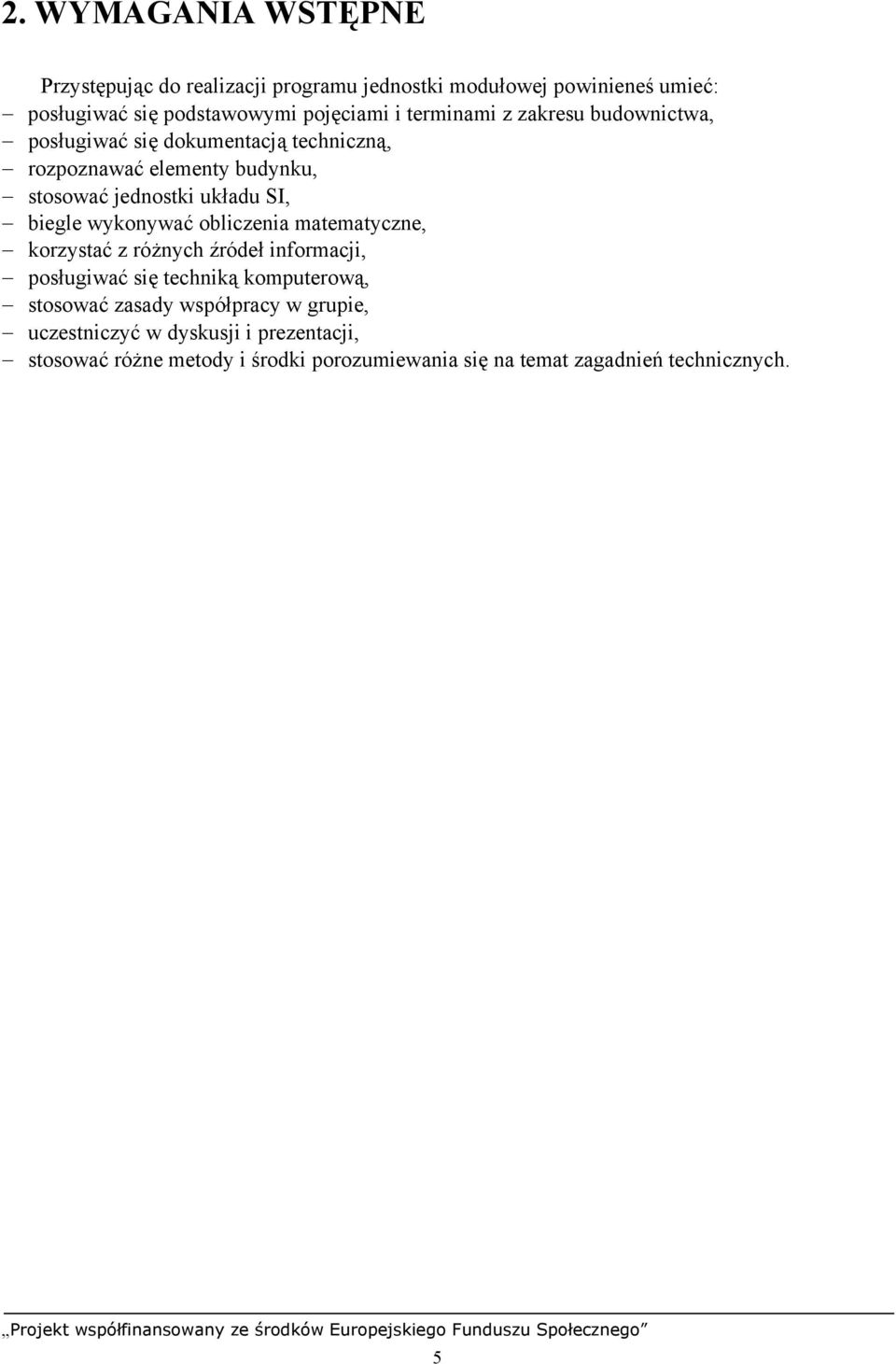 biegle wykonywać obliczenia matematyczne, korzystać z różnych źródeł informacji, posługiwać się techniką komputerową, stosować zasady