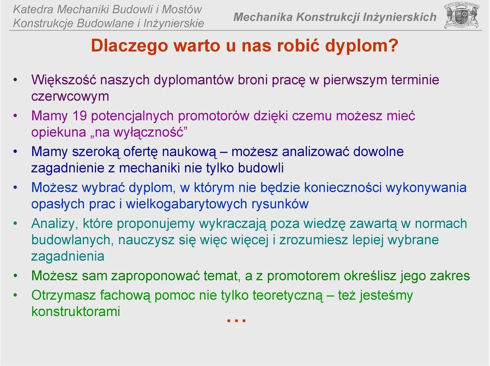 ofertę naukową możesz analizować dowolne zagadnienie z mechaniki nie tylko budowli Możesz wybrać dyplom, w którym nie będzie konieczności wykonywania opasłych prac i