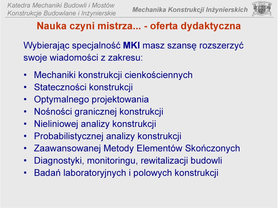 konstrukcji cienkościennych Stateczności konstrukcji Optymalnego projektowania Nośności granicznej konstrukcji