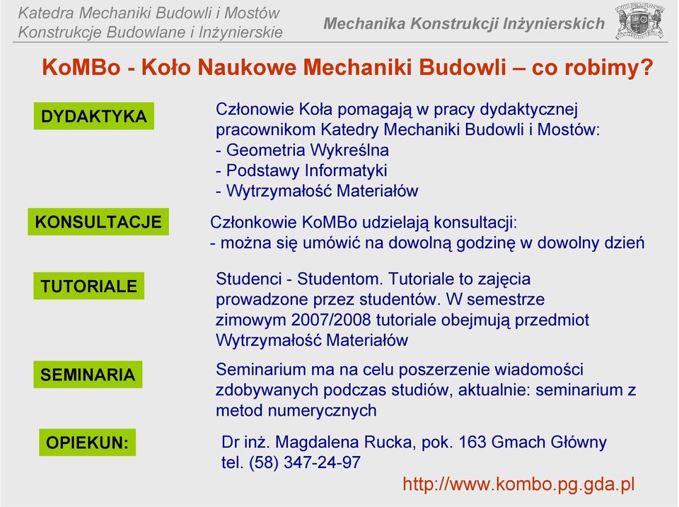 Informatyki - Wytrzymałość Materiałów Członkowie KoMBo udzielają konsultacji: -można się umówić na dowolną godzinę w dowolny dzień Studenci - Studentom.