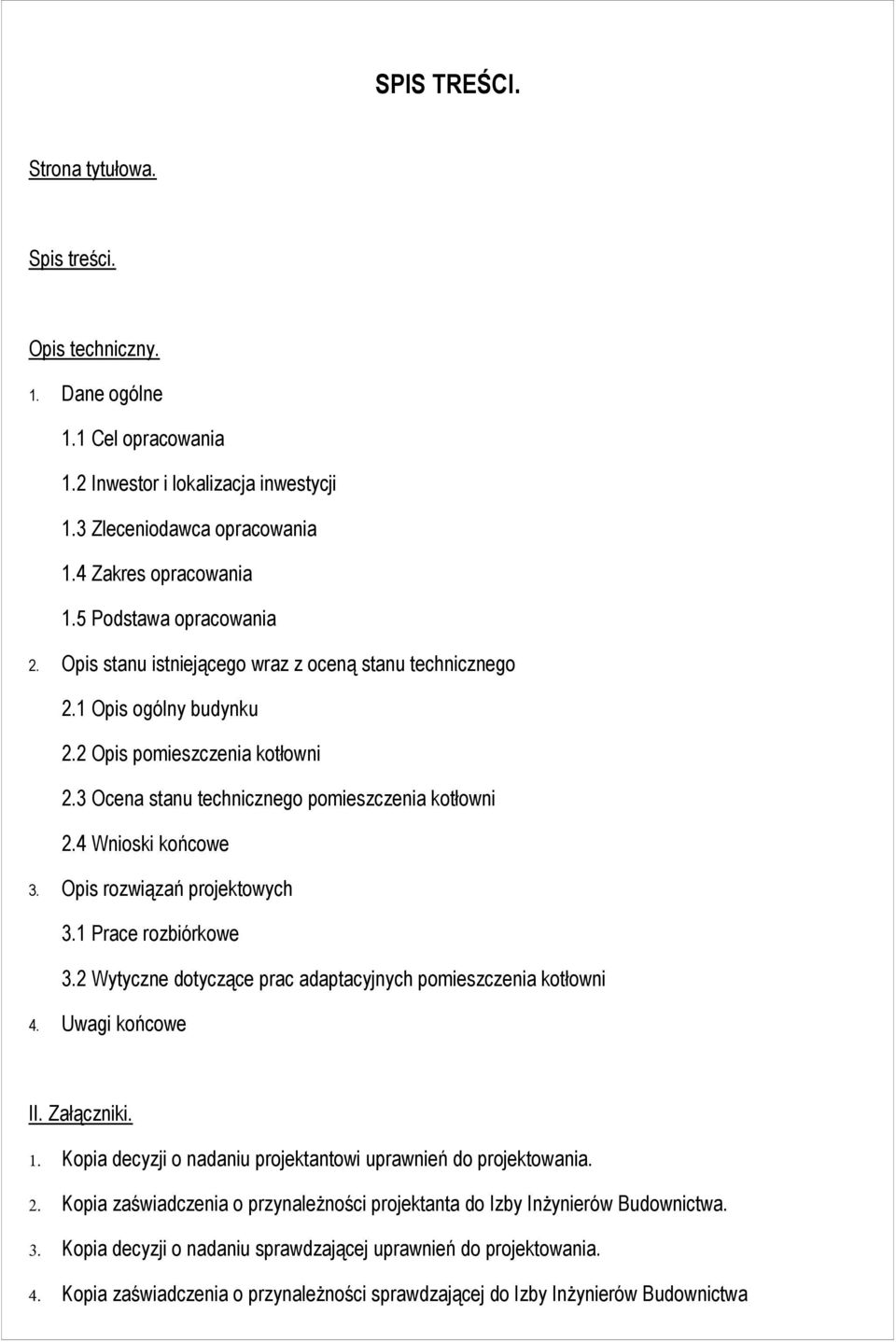 4 Wnioski końcowe 3. Opis rozwiązań projektowych 3.1 Prace rozbiórkowe 3.2 Wytyczne dotyczące prac adaptacyjnych pomieszczenia kotłowni 4. Uwagi końcowe II. Załączniki. 1.