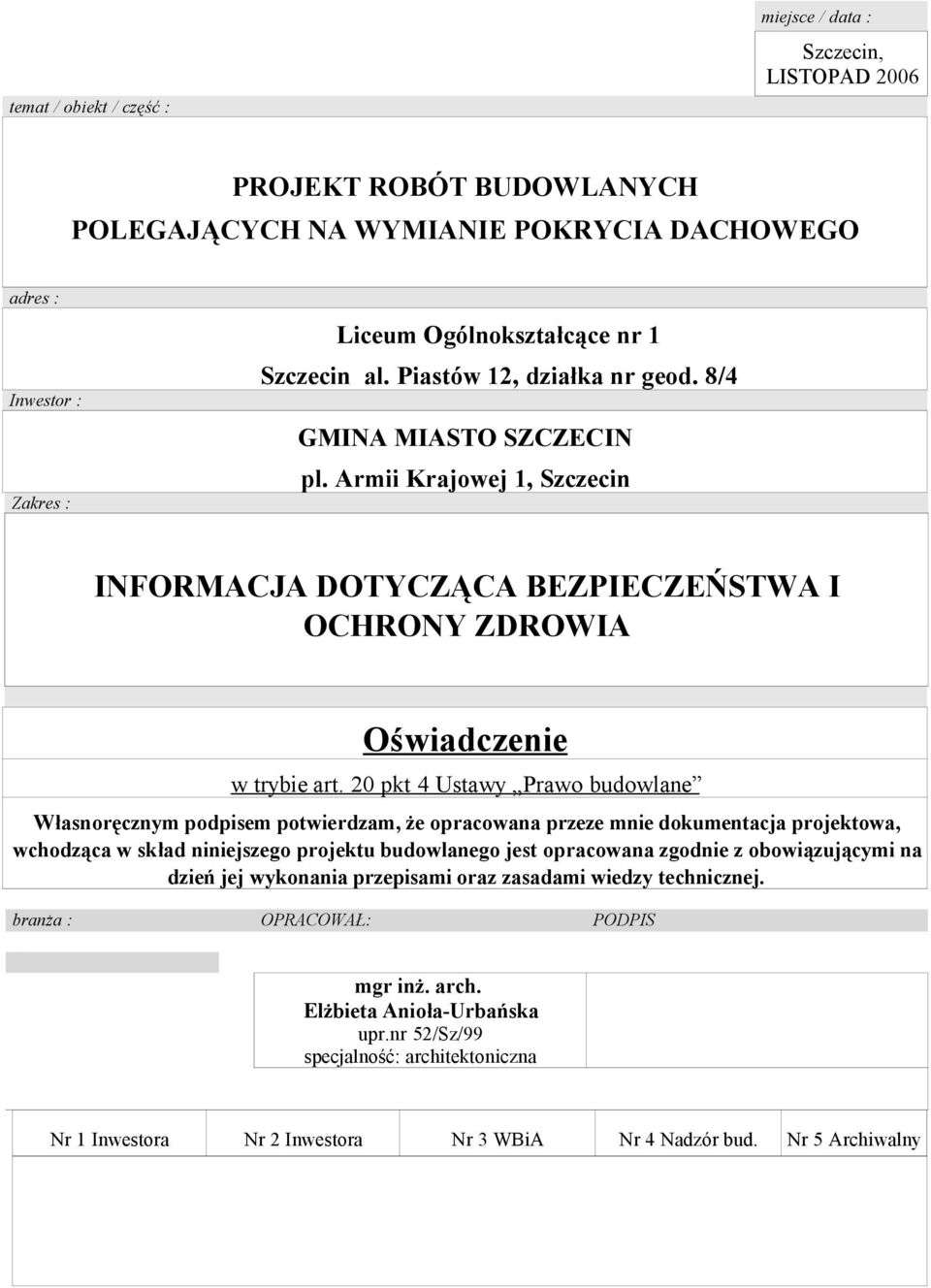 20 pkt 4 Ustawy Prawo budowlane Własnoręcznym podpisem potwierdzam, że opracowana przeze mnie dokumentacja projektowa, wchodząca w skład niniejszego projektu budowlanego jest opracowana zgodnie z