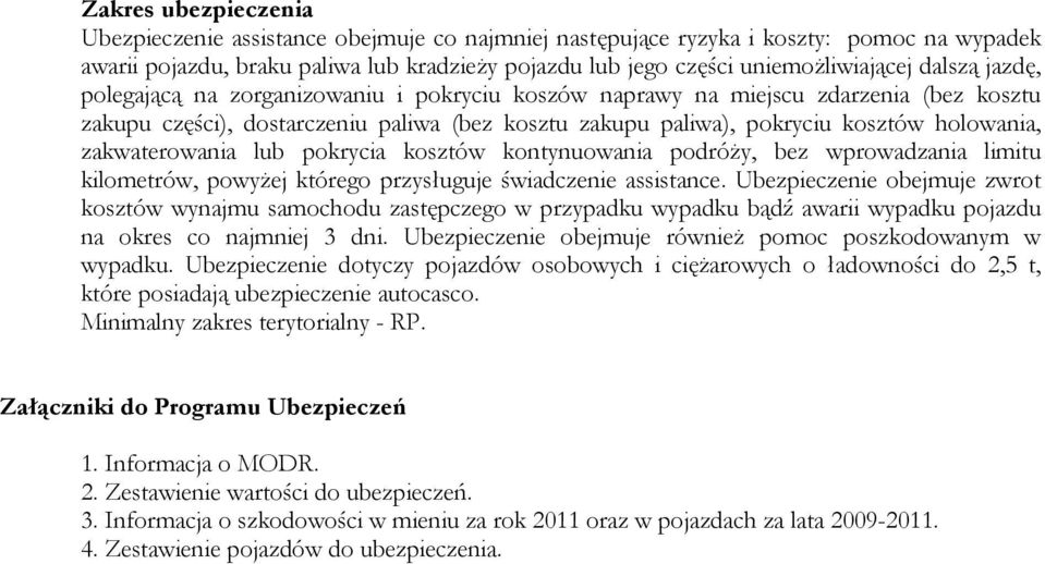 zakwaterowania lub pokrycia kosztów kontynuowania podróży, bez wprowadzania limitu kilometrów, powyżej którego przysługuje świadczenie assistance.