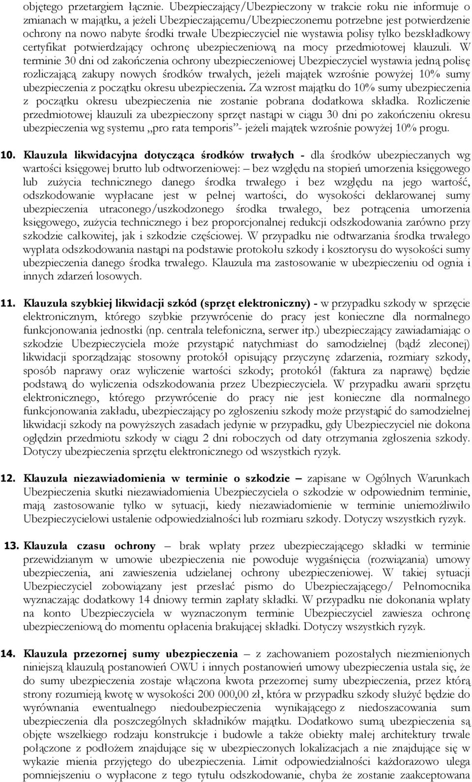 Ubezpieczyciel nie wystawia polisy tylko bezskładkowy certyfikat potwierdzający ochronę ubezpieczeniową na mocy przedmiotowej klauzuli.