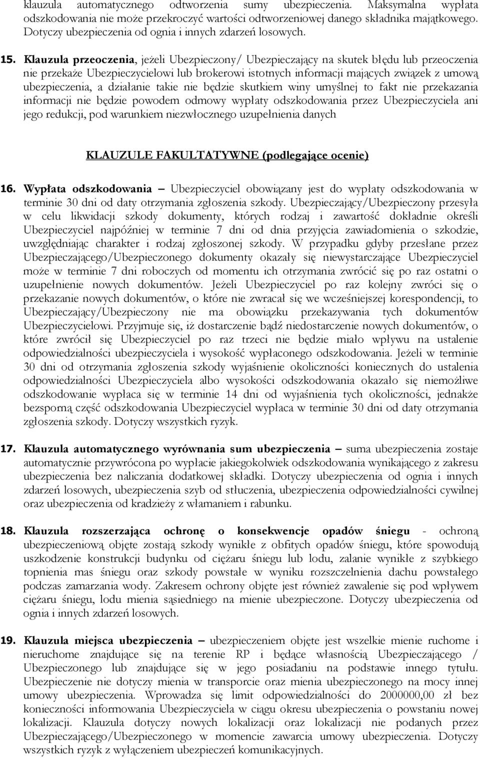 Klauzula przeoczenia, jeżeli Ubezpieczony/ Ubezpieczający na skutek błędu lub przeoczenia nie przekaże Ubezpieczycielowi lub brokerowi istotnych informacji mających związek z umową ubezpieczenia, a