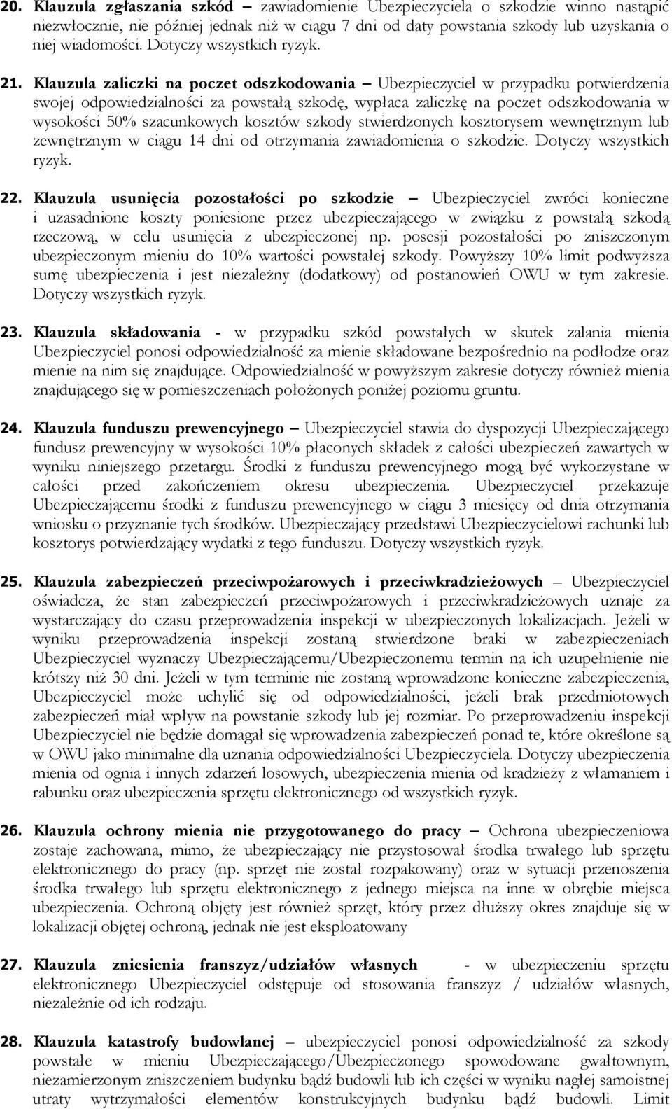 Klauzula zaliczki na poczet odszkodowania Ubezpieczyciel w przypadku potwierdzenia swojej odpowiedzialności za powstałą szkodę, wypłaca zaliczkę na poczet odszkodowania w wysokości 50% szacunkowych
