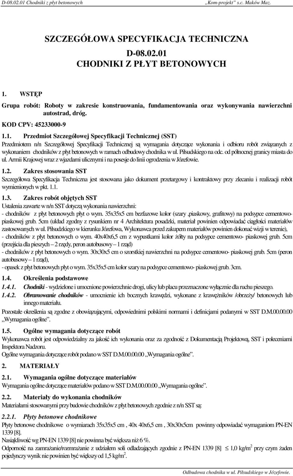 1. Przedmiot Szczegółowej Specyfikacji Technicznej (SST) Przedmiotem n/n Szczegółowej Specyfikacji Technicznej są wymagania dotyczące wykonania i odbioru robót związanych z wykonaniem chodników z