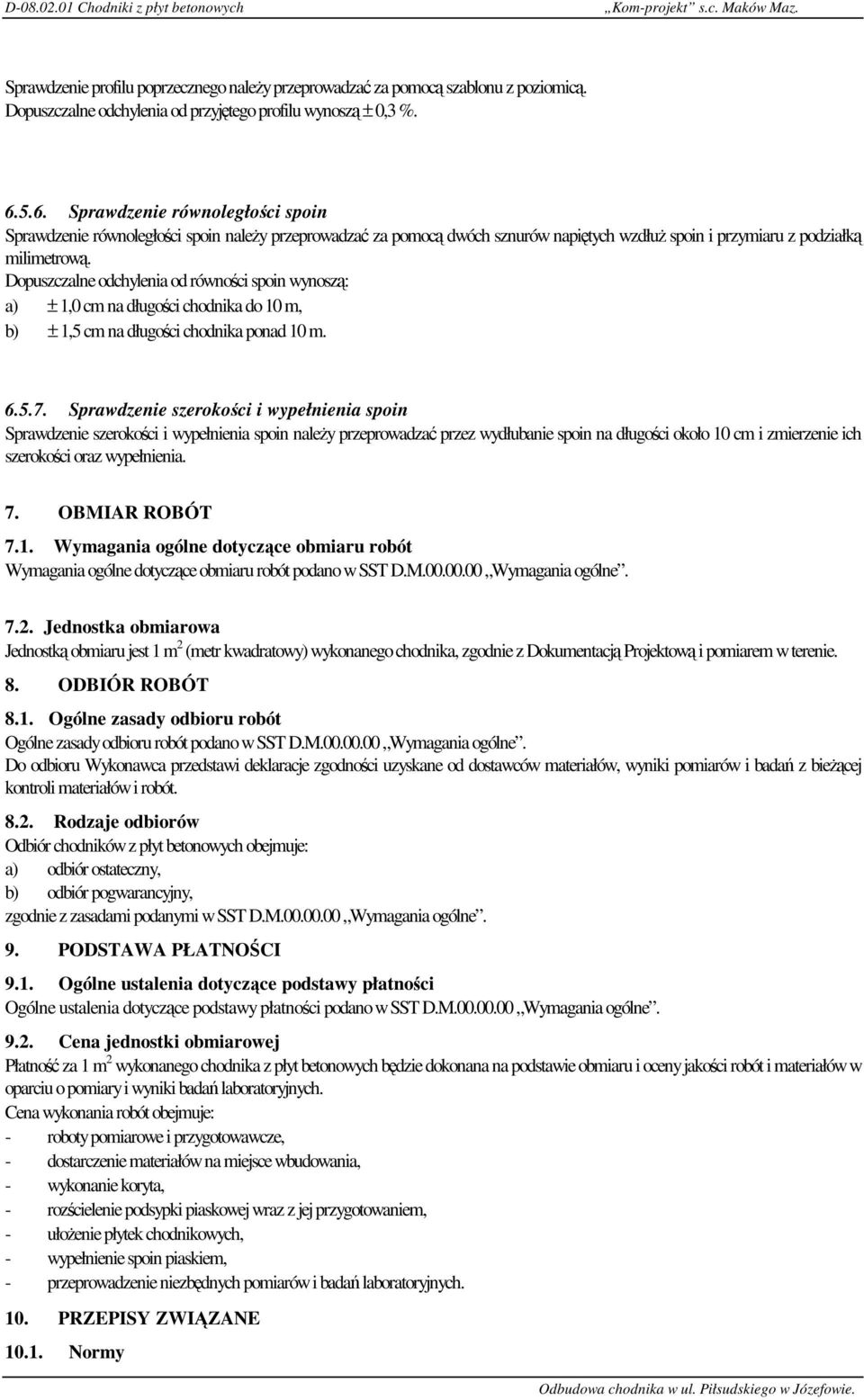 5.6. Sprawdzenie równoległości spoin Sprawdzenie równoległości spoin należy przeprowadzać za pomocą dwóch sznurów napiętych wzdłuż spoin i przymiaru z podziałką milimetrową.