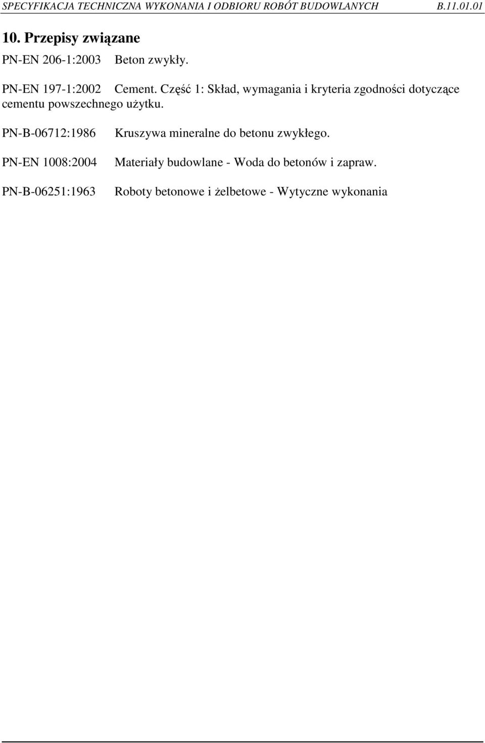 PN-B-06712:1986 PN-EN 1008:2004 PN-B-06251:1963 Kruszywa mineralne do betonu zwykłego.