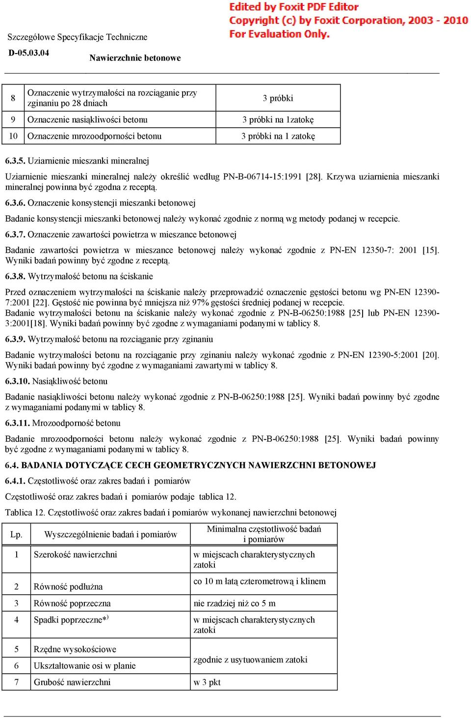 Krzywa uziarnienia mieszanki mineralnej powinna być zgodna z receptą. 6.