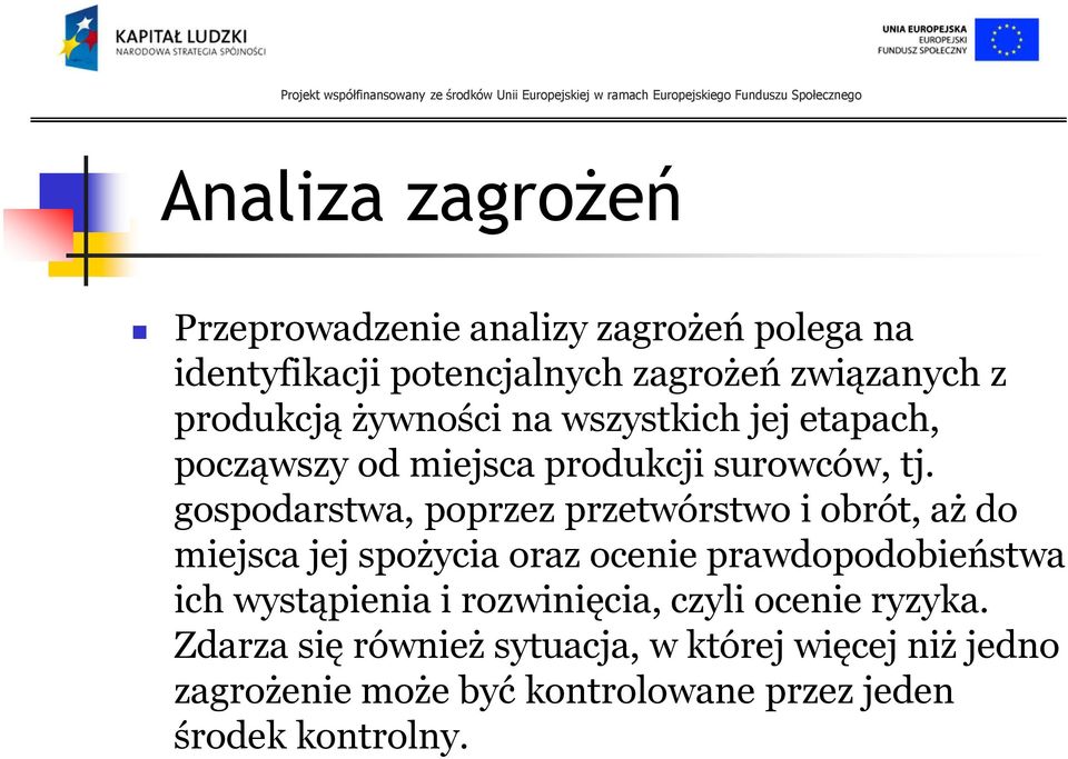 gospodarstwa, poprzez przetwórstwo i obrót, aż do miejsca jej spożycia oraz ocenie prawdopodobieństwa ich wystąpienia