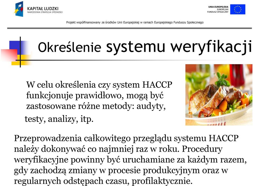 Przeprowadzenia całkowitego przeglądu systemu HACCP należy dokonywać co najmniej raz w roku.