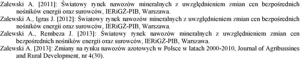 [2012]: Światowy rynek nawozów mineralnych z uwzględnieniem zmian cen bezpośrednich nośników energii oraz surowców, IERiGŻ-PIB, Warszawa. Zalewski A.