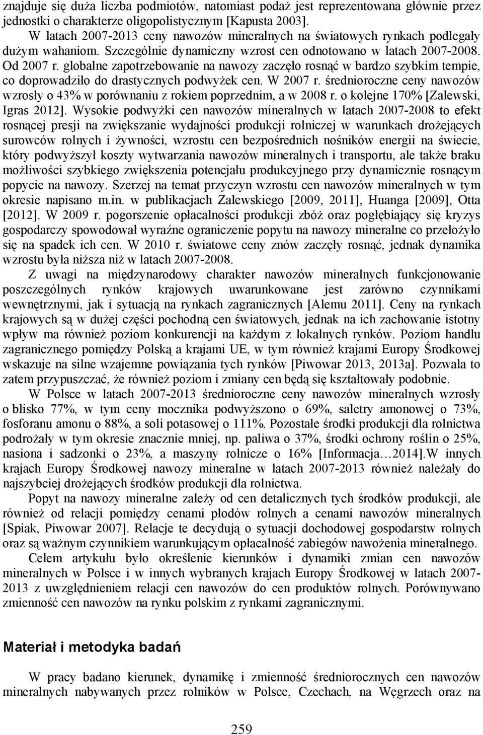 globalne zapotrzebowanie na nawozy zaczęło rosnąć w bardzo szybkim tempie, co doprowadziło do drastycznych podwyżek cen. W 2007 r.