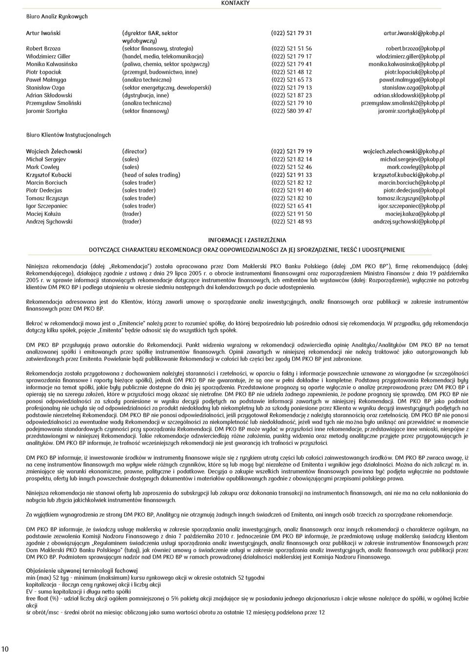 pl Piotr Łopaciuk (przemysł, budownictwo, inne) (022) 521 48 12 piotr.lopaciuk@pkobp.pl Paweł Małmyga (analiza techniczna) (022) 521 65 73 pawel.malmyga@pkobp.