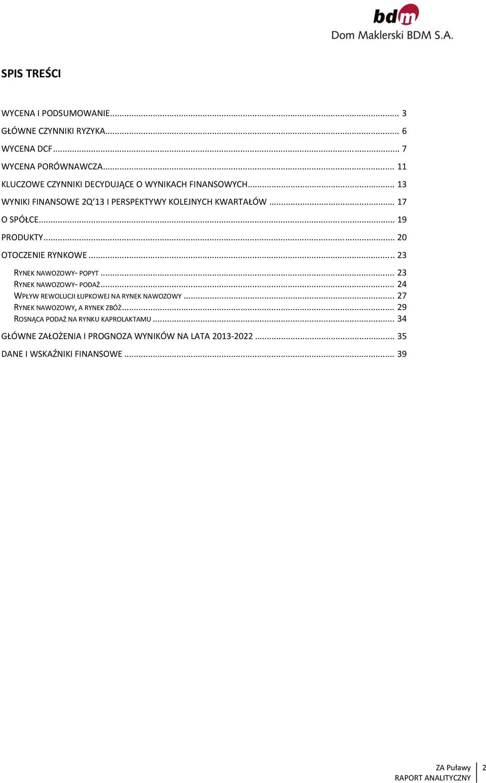 .. 19 PRODUKTY... 20 OTOCZENIE RYNKOWE... 23 RYNEK NAWOZOWY POPYT... 23 RYNEK NAWOZOWY PODAŻ... 24 WPŁYW REWOLUCJI ŁUPKOWEJ NA RYNEK NAWOZOWY.
