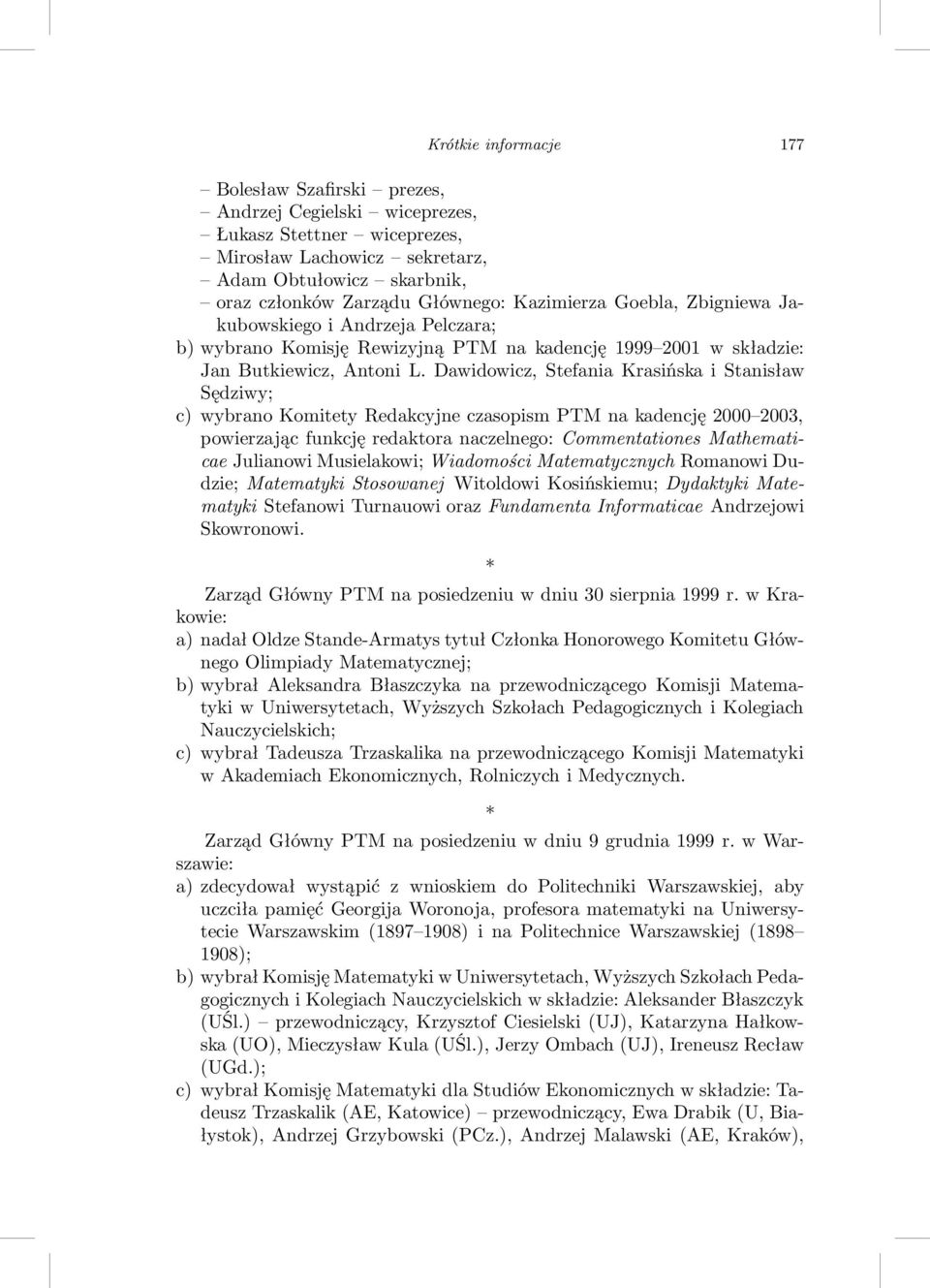 Dawidowicz, Stefania Krasińska i Stanisław Sędziwy; c) wybrano Komitety Redakcyjne czasopism PTM na kadencję 2000 2003, powierzając funkcję redaktora naczelnego: Commentationes Mathematicae Julianowi