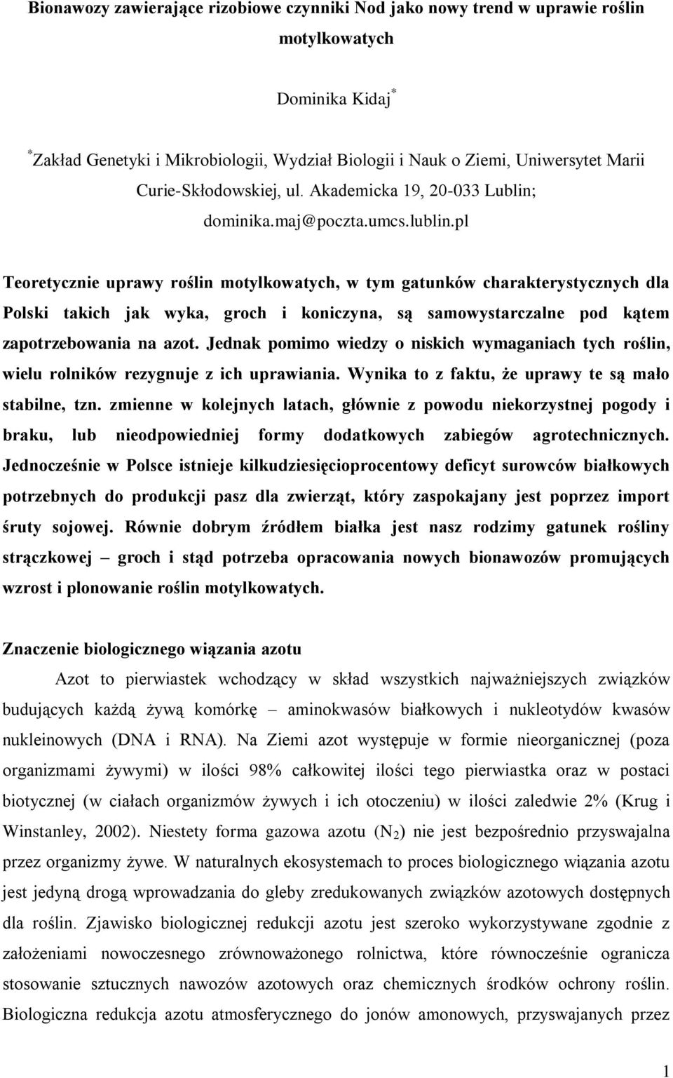 pl Teoretycznie uprawy roślin motylkowatych, w tym gatunków charakterystycznych dla Polski takich jak wyka, groch i koniczyna, są samowystarczalne pod kątem zapotrzebowania na azot.