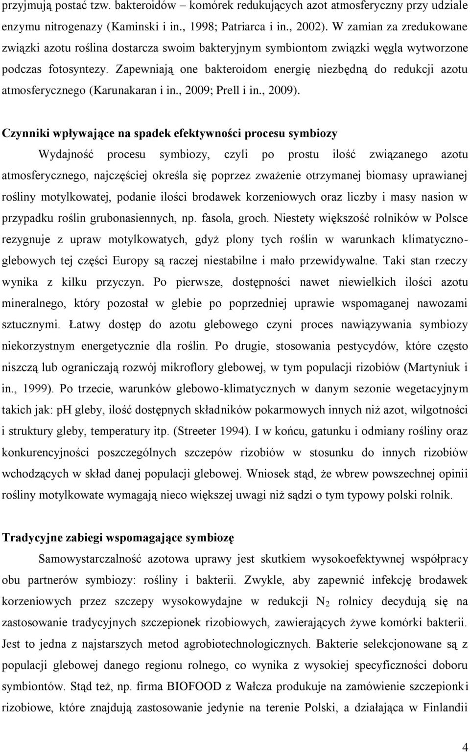 Zapewniają one bakteroidom energię niezbędną do redukcji azotu atmosferycznego (Karunakaran i in., 2009; Prell i in., 2009).