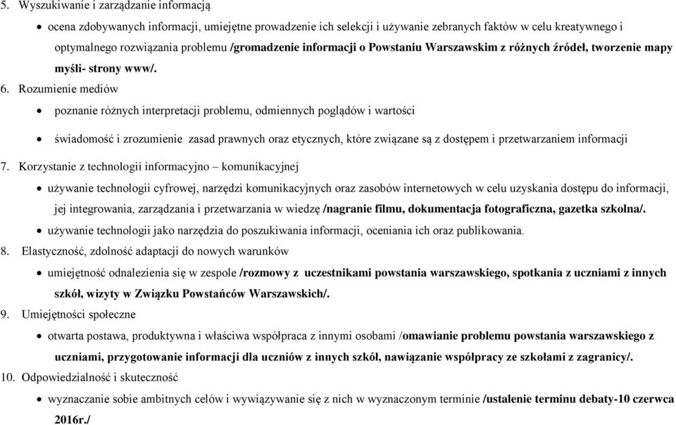 Rozumienie mediów poznanie różnych interpretacji problemu, odmiennych poglądów i wartości świadomość i zrozumienie zasad prawnych oraz etycznych, które związane są z dostępem i przetwarzaniem