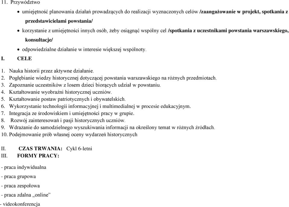 osiągnąć wspólny cel /spotkania z uczestnikami powstania warszawskiego, konsultacje/ odpowiedzialne działanie w interesie większej wspólnoty. 1. Nauka historii przez aktywne działanie. 2.