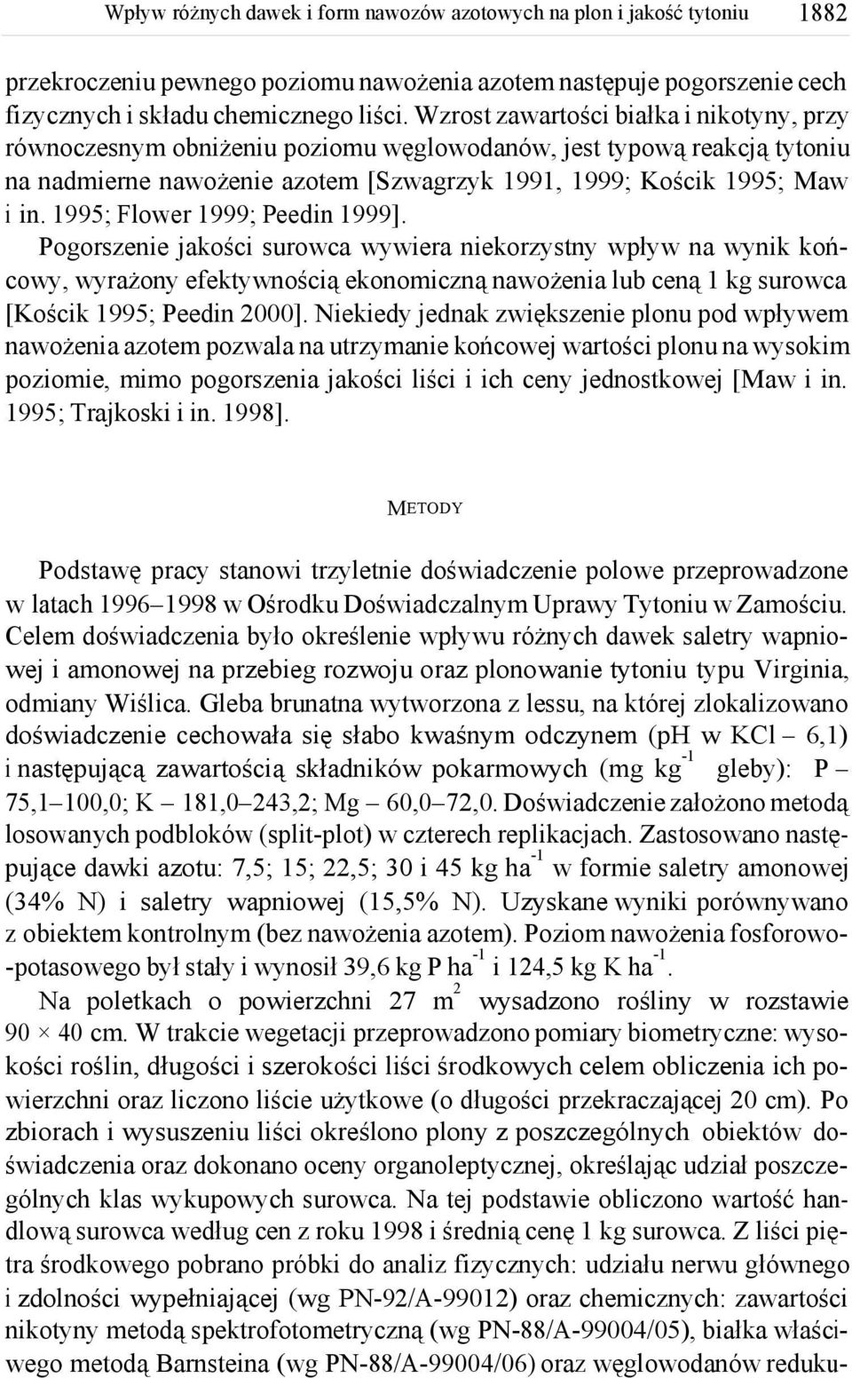 1995; Flower 1999; Peedin 1999]. Pogorszenie jakości surowca wywiera niekorzystny wpływ na wynik końcowy, wyrażony efektywnością ekonomiczną nawożenia lub ceną 1 kg surowca [Kościk 1995; Peedin 2000].