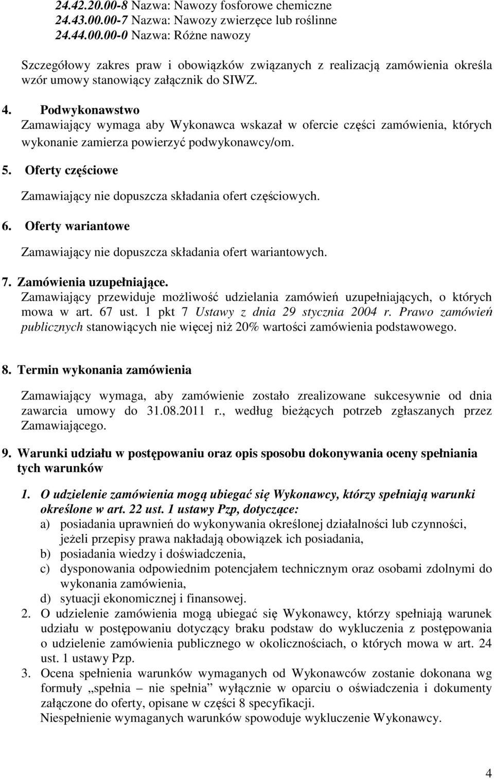 Oferty częściowe Zamawiający nie dopuszcza składania ofert częściowych. 6. Oferty wariantowe Zamawiający nie dopuszcza składania ofert wariantowych. 7. Zamówienia uzupełniające.