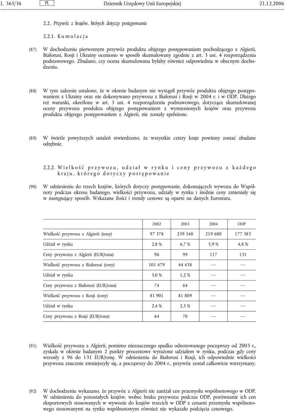 3 ust. 4 rozporządzenia podstawowego. Zbadano, czy ocena skumulowana byłaby również odpowiednia w obecnym dochodzeniu.
