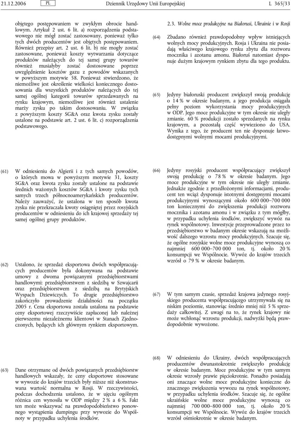 b) nie mogły zostać zastosowane, ponieważ koszty wytwarzania dotyczące produktów należących do tej samej grupy towarów również musiałyby zostać dostosowane poprzez uwzględnienie kosztów gazu z