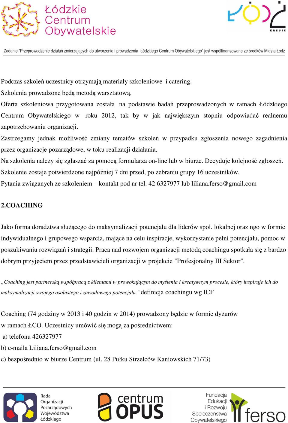 organizacji. Zastrzegamy jednak możliwość zmiany tematów szkoleń w przypadku zgłoszenia nowego zagadnienia przez organizacje pozarządowe, w toku realizacji działania.