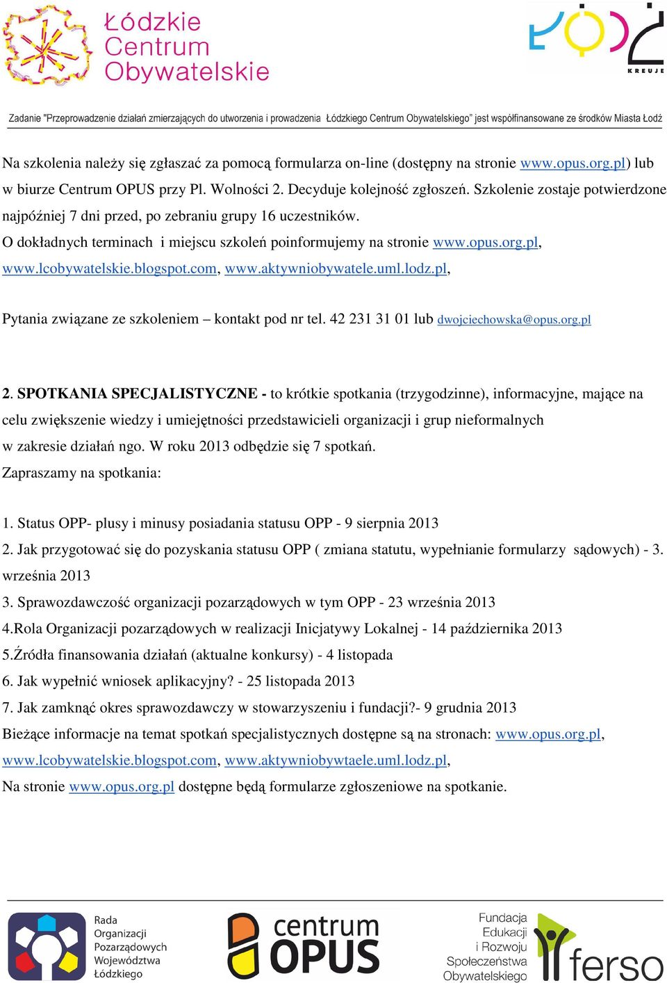 com, www.aktywniobywatele.uml.lodz.pl, Pytania związane ze szkoleniem kontakt pod nr tel. 42 231 31 01 lub dwojciechowska@opus.org.pl 2.