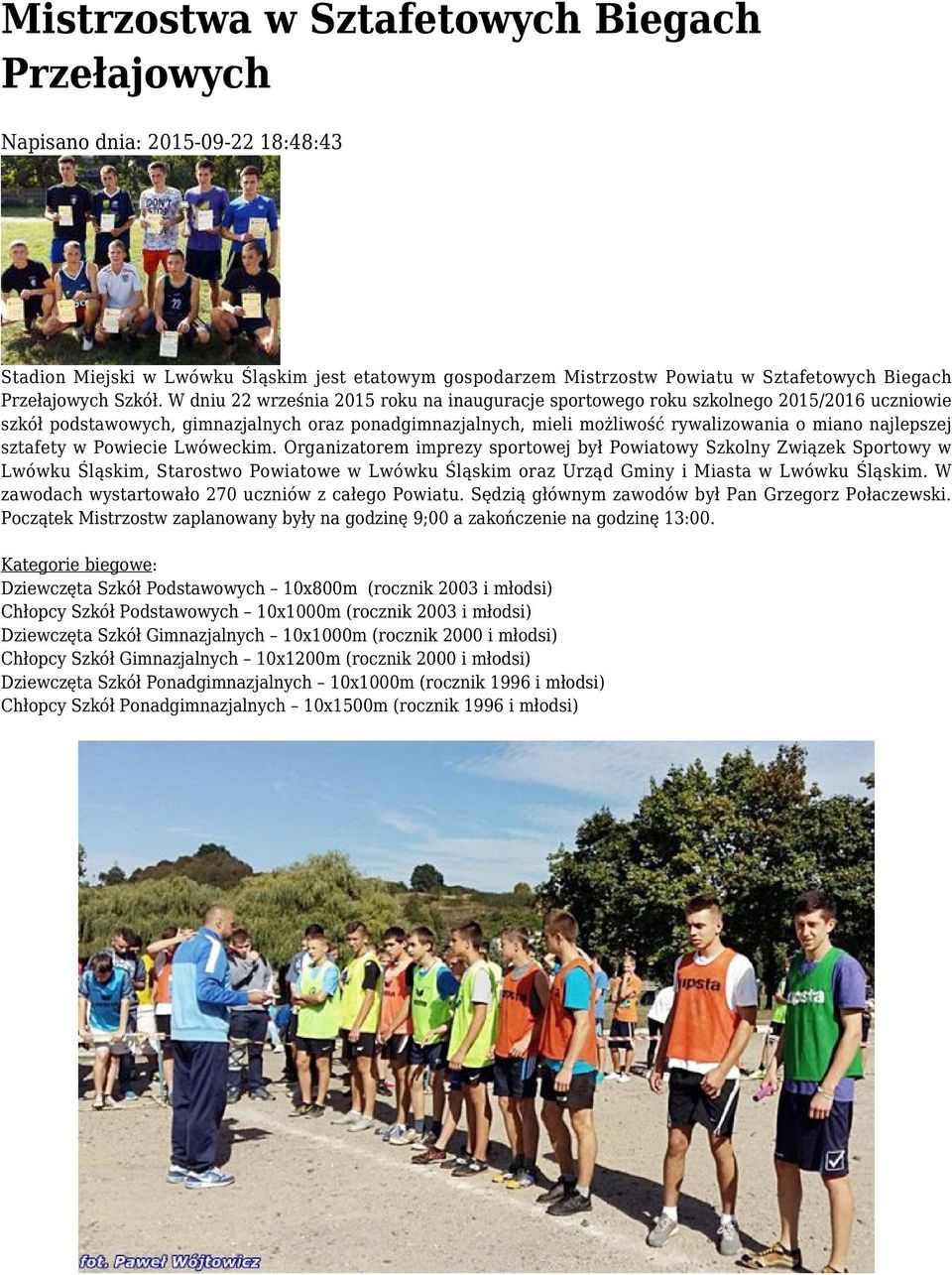 W dniu 22 września 2015 roku na inauguracje sportowego roku szkolnego 2015/2016 uczniowie szkół podstawowych, gimnazjalnych oraz ponadgimnazjalnych, mieli możliwość rywalizowania o miano najlepszej