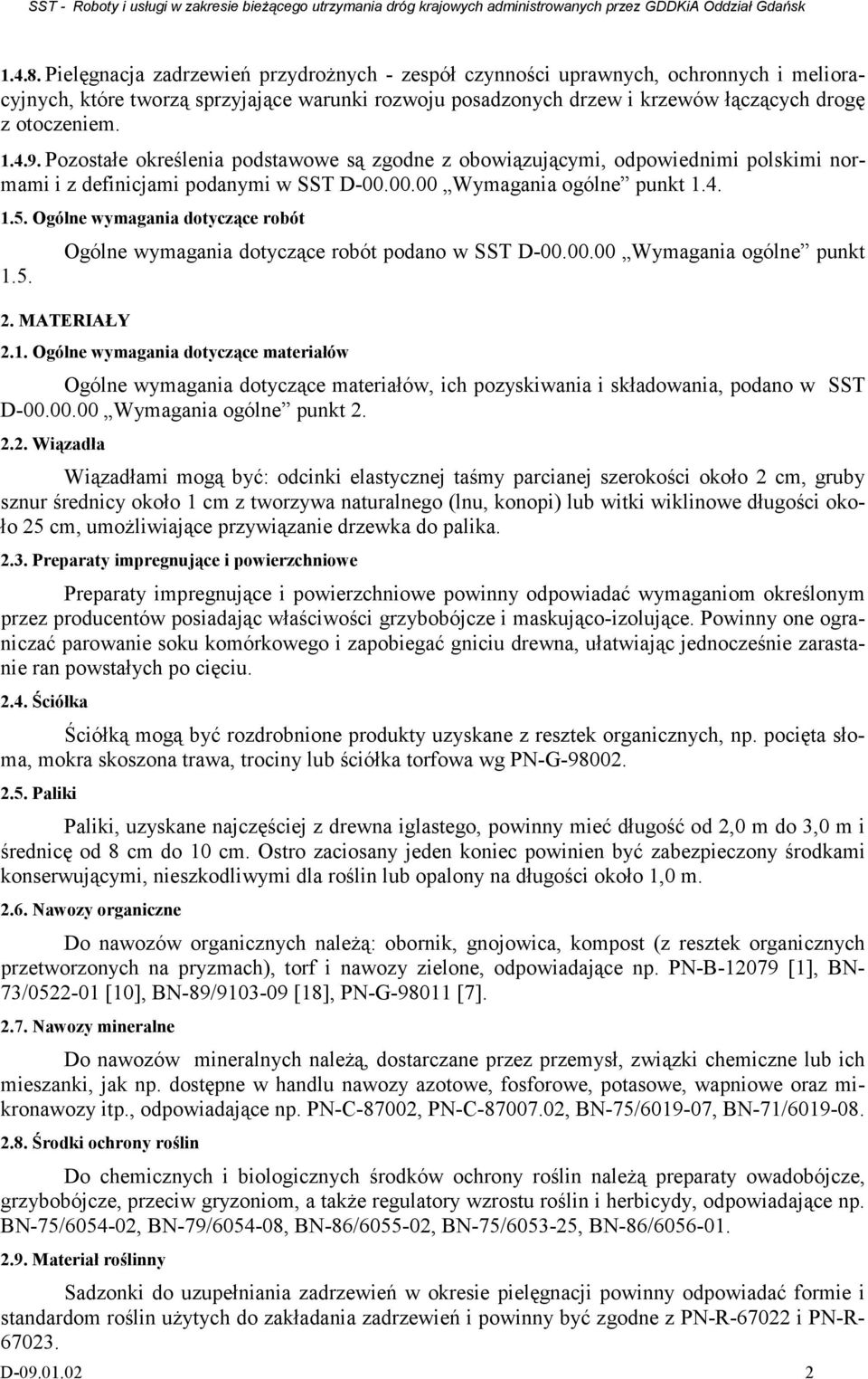 Ogólne wymagania dotyczące robót 1.5. Ogólne wymagania dotyczące robót podano w SST D-00.00.00 Wymagania ogólne punkt 2. MATERIAŁY 2.1. Ogólne wymagania dotyczące materiałów Ogólne wymagania dotyczące materiałów, ich pozyskiwania i składowania, podano w SST D-00.