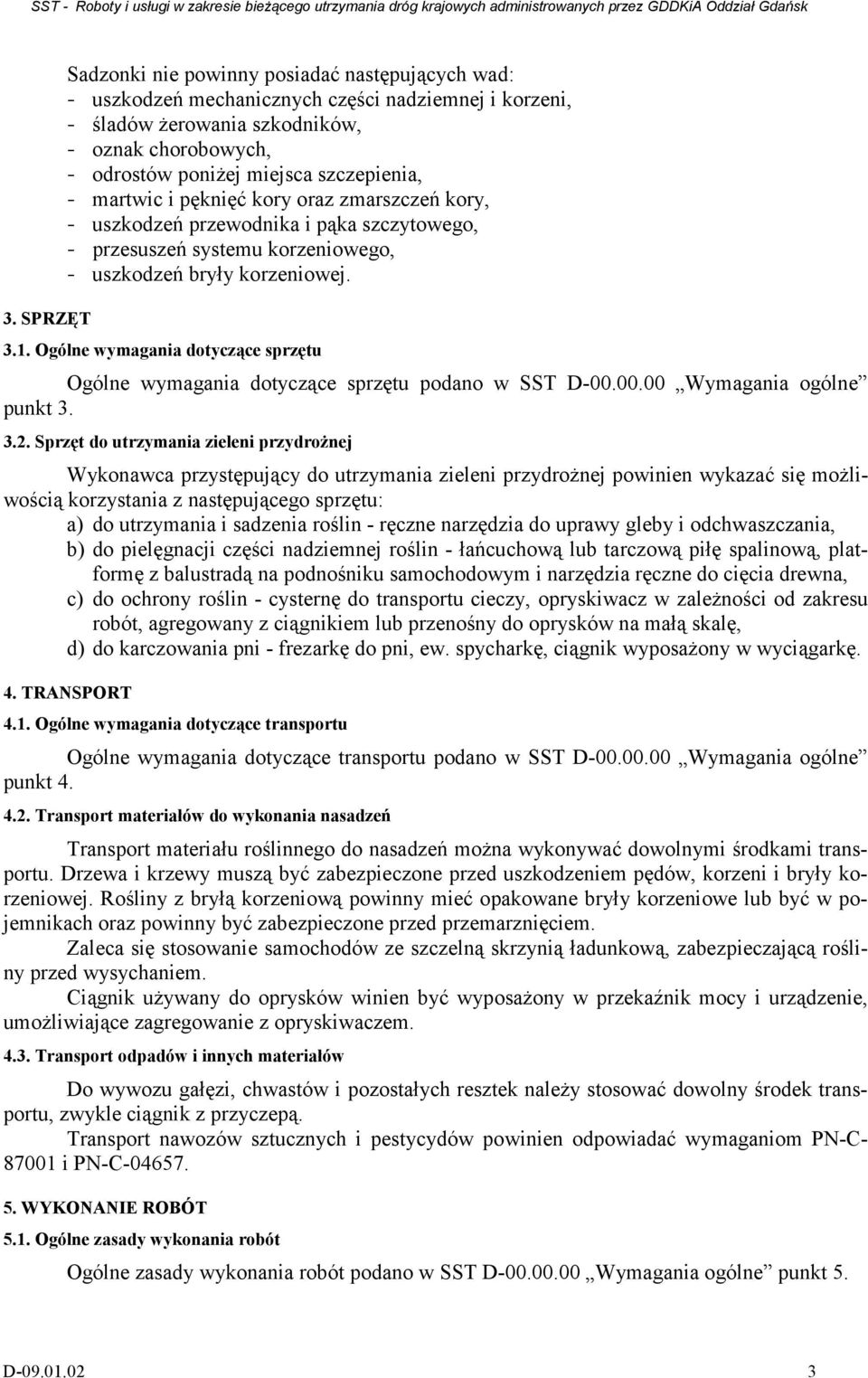 Ogólne wymagania dotyczące sprzętu Ogólne wymagania dotyczące sprzętu podano w SST D-00.00.00 Wymagania ogólne punkt 3. 3.2.