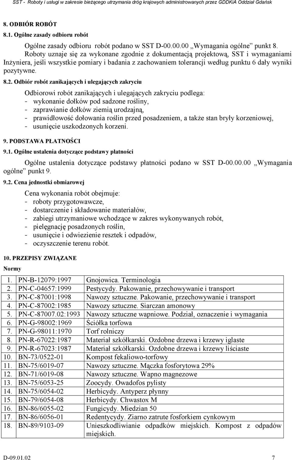 Odbiór robót zanikających i ulegających zakryciu Odbiorowi robót zanikających i ulegających zakryciu podlega: - wykonanie dołków pod sadzone rośliny, - zaprawianie dołków ziemią urodzajną, -