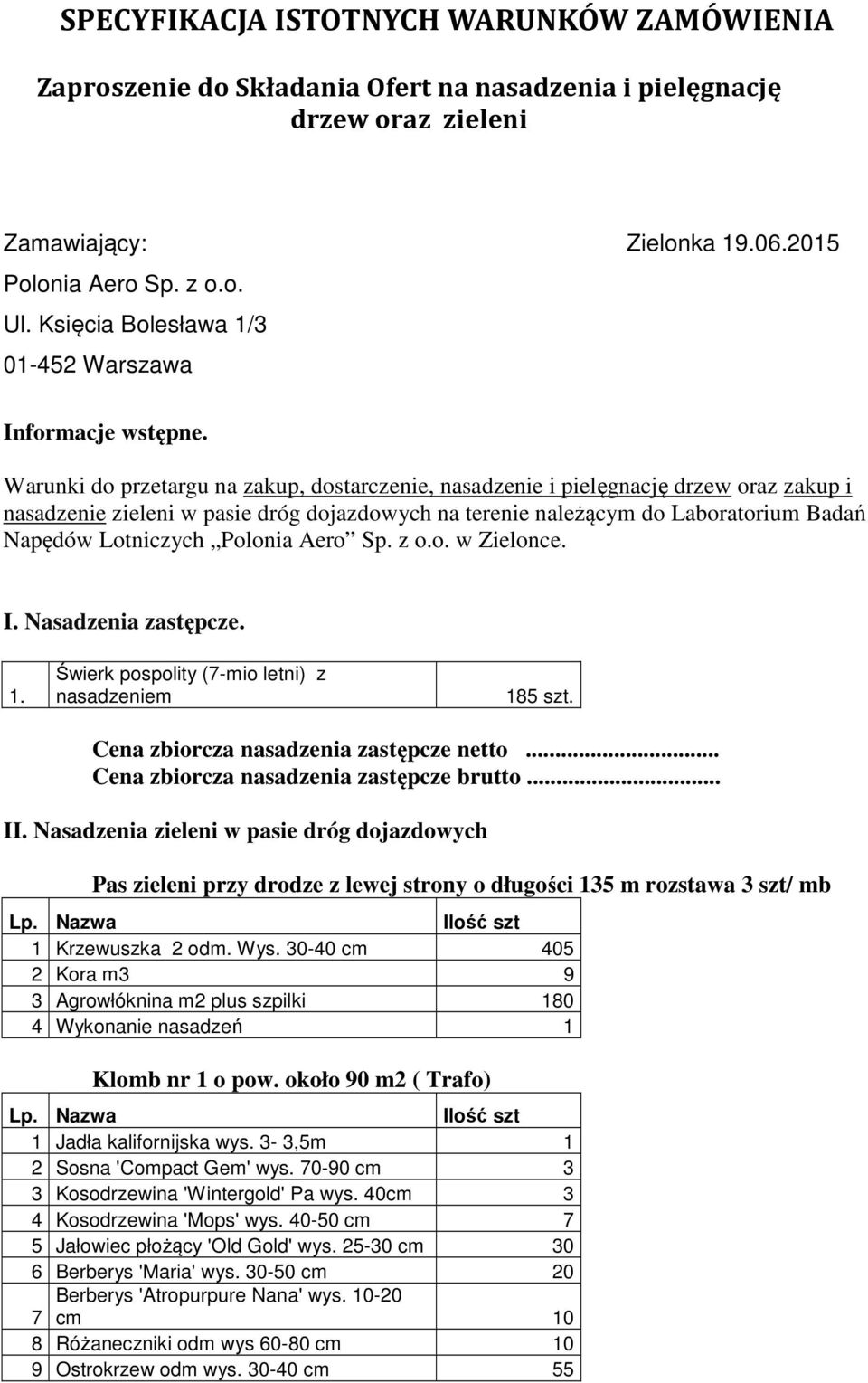 Warunki do przetargu na zakup, dostarczenie, nasadzenie i pielęgnację drzew oraz zakup i nasadzenie zieleni w pasie dróg dojazdowych na terenie należącym do Laboratorium Badań Napędów Lotniczych