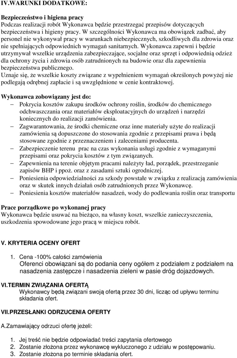 Wykonawca zapewni i będzie utrzymywał wszelkie urządzenia zabezpieczające, socjalne oraz sprzęt i odpowiednią odzież dla ochrony życia i zdrowia osób zatrudnionych na budowie oraz dla zapewnienia