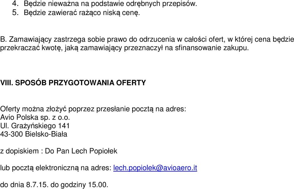 SPOSÓB PRZYGOTOWANIA OFERTY Oferty można złożyć poprzez przesłanie pocztą na adres: Avio Polska sp. z o.o. Ul.