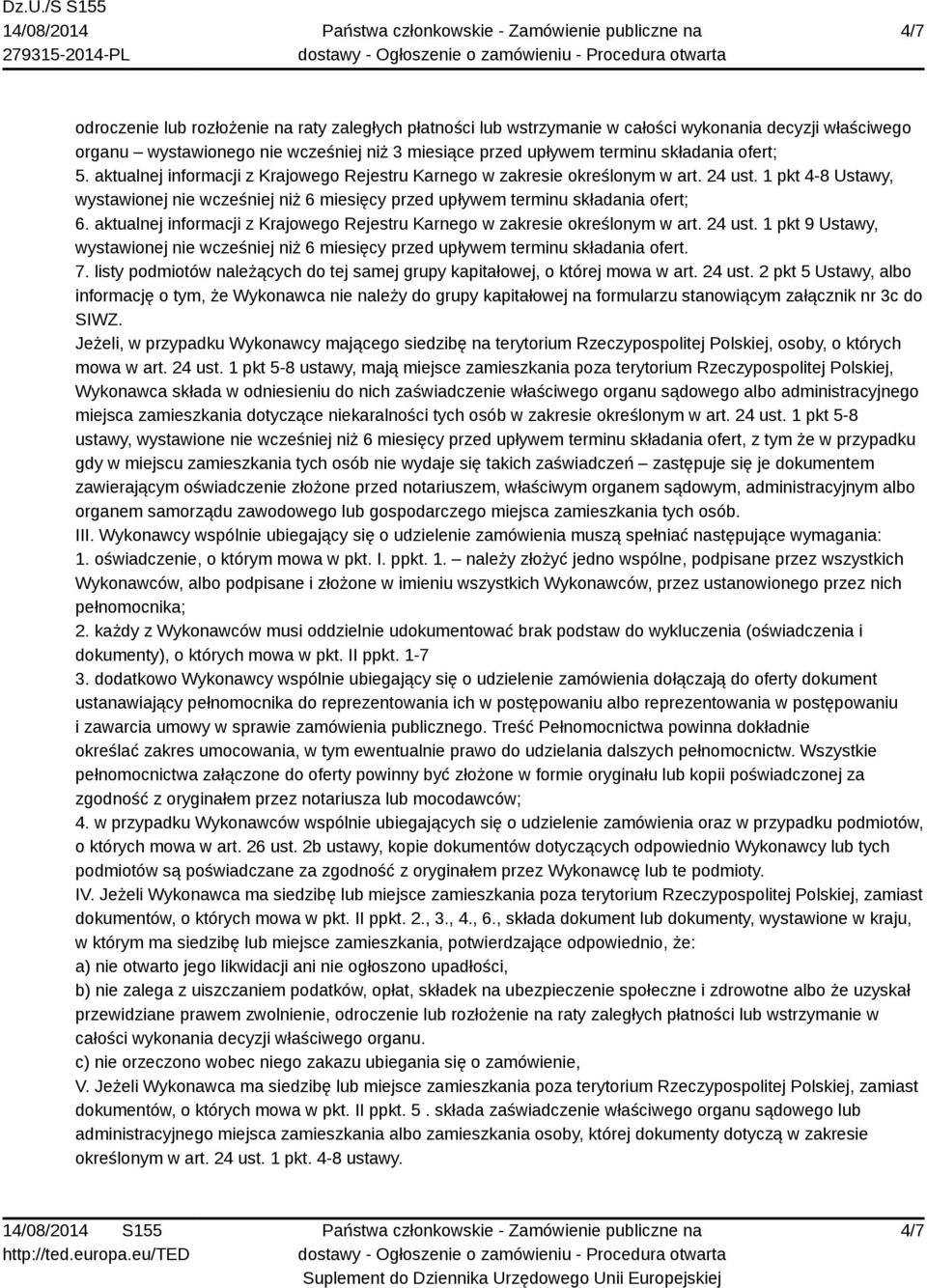 aktualnej informacji z Krajowego Rejestru Karnego w zakresie określonym w art. 24 ust. 1 pkt 9 Ustawy, wystawionej nie wcześniej niż 6 miesięcy przed upływem terminu składania ofert. 7.