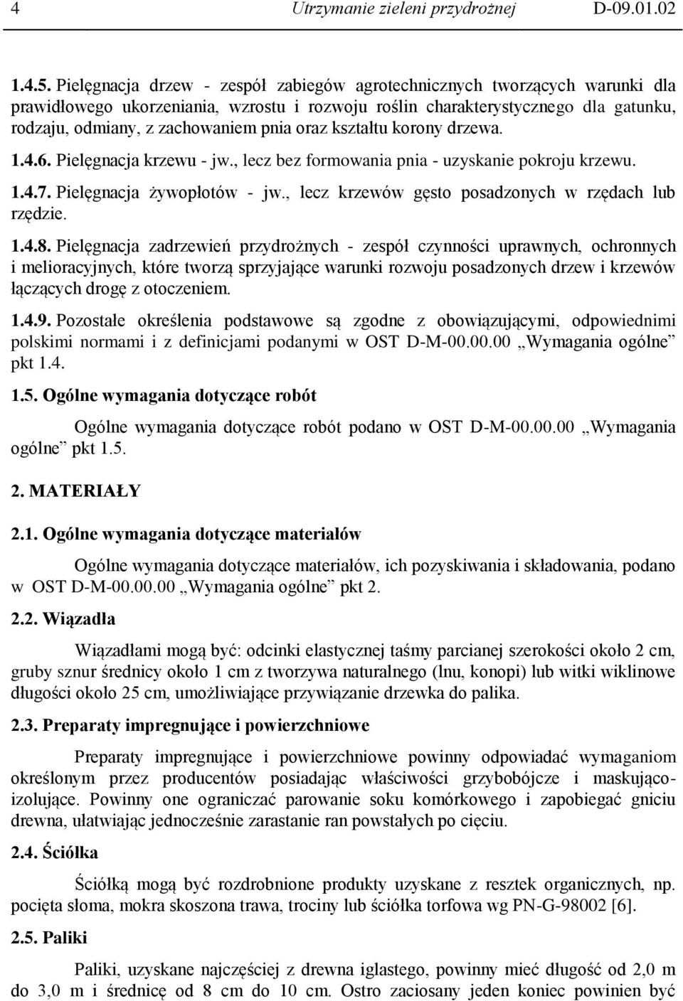 oraz kształtu korony drzewa. 1.4.6. Pielęgnacja krzewu - jw., lecz bez formowania pnia - uzyskanie pokroju krzewu. 1.4.7. Pielęgnacja żywopłotów - jw.