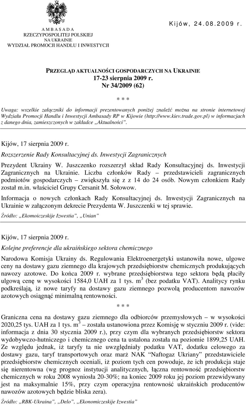 trade.gov.pl) w informacjach z danego dnia, zamieszczonych w zakładce Aktualności. Kijów, 17 sierpnia 2009 r. Rozszerzenie Rady Konsultacyjnej ds. Inwestycji Zagranicznych Prezydent Ukrainy W.