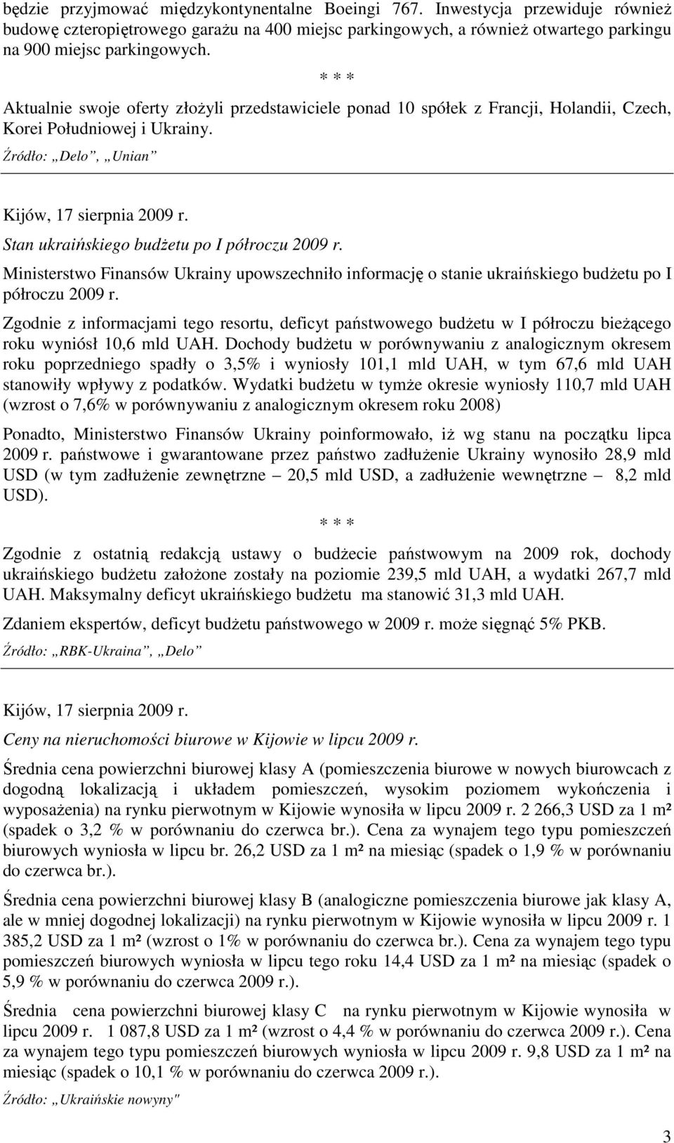 Stan ukraińskiego budŝetu po I półroczu 2009 r. Ministerstwo Finansów Ukrainy upowszechniło informację o stanie ukraińskiego budŝetu po I półroczu 2009 r.